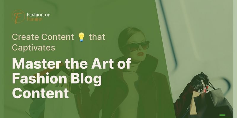 Master the Art of Fashion Blog Content - Create Content 💡 that Captivates