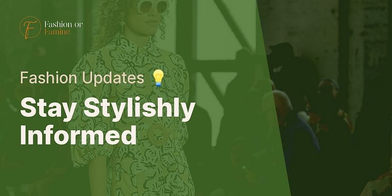 Stay Stylishly Informed - Fashion Updates 💡