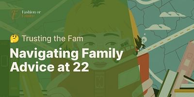 Navigating Family Advice at 22 - 🤔 Trusting the Fam