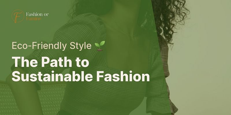 The Path to Sustainable Fashion - Eco-Friendly Style 🌱