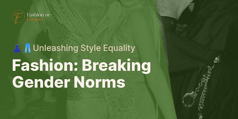 Fashion: Breaking Gender Norms - 👗👖Unleashing Style Equality