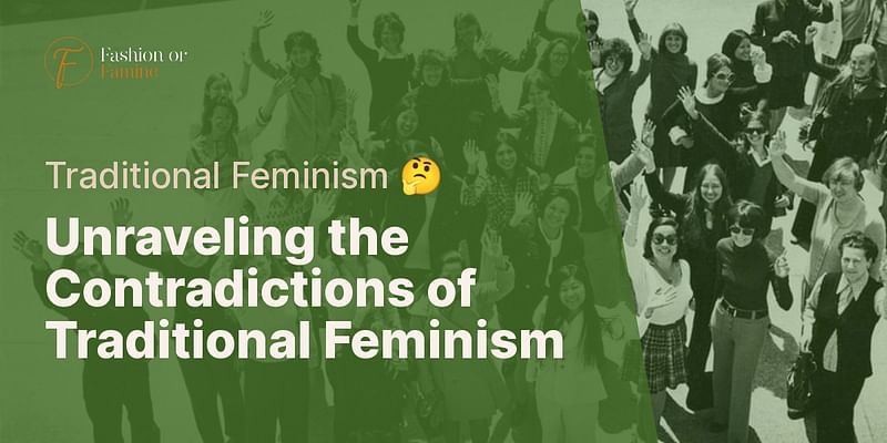 Unraveling the Contradictions of Traditional Feminism - Traditional Feminism 🤔