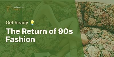 The Return of 90s Fashion - Get Ready 💡