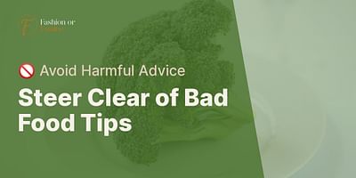 Steer Clear of Bad Food Tips - 🚫 Avoid Harmful Advice