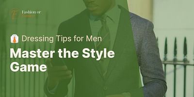 Master the Style Game - 👔 Dressing Tips for Men