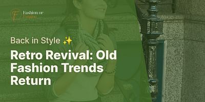 Retro Revival: Old Fashion Trends Return - Back in Style ✨