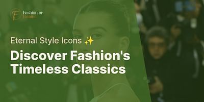 Discover Fashion's Timeless Classics - Eternal Style Icons ✨