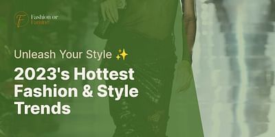2023's Hottest Fashion & Style Trends - Unleash Your Style ✨