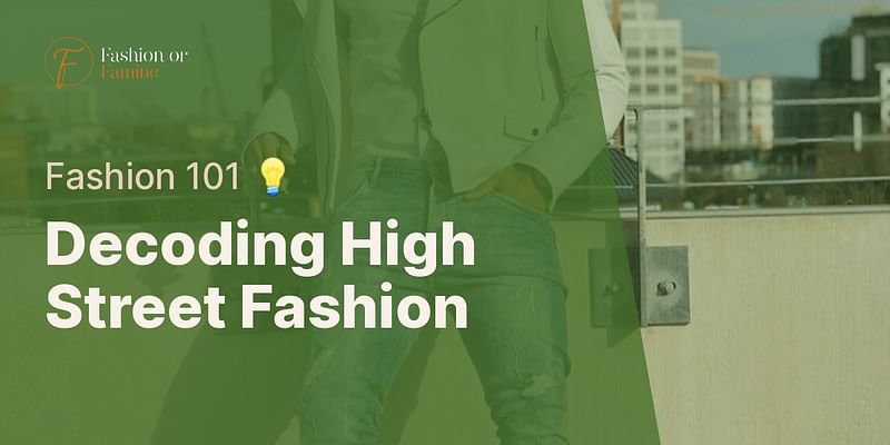 Decoding High Street Fashion - Fashion 101 💡