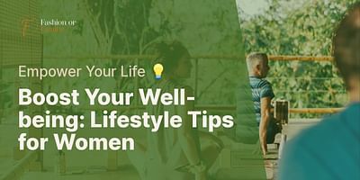 Boost Your Well-being: Lifestyle Tips for Women - Empower Your Life 💡