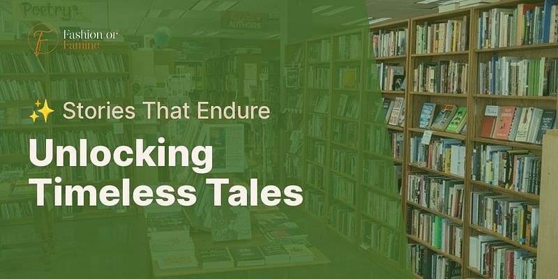 Unlocking Timeless Tales - ✨ Stories That Endure