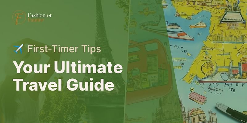 Your Ultimate Travel Guide - ✈️ First-Timer Tips