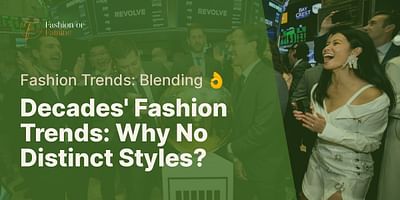 Decades' Fashion Trends: Why No Distinct Styles? - Fashion Trends: Blending 👌