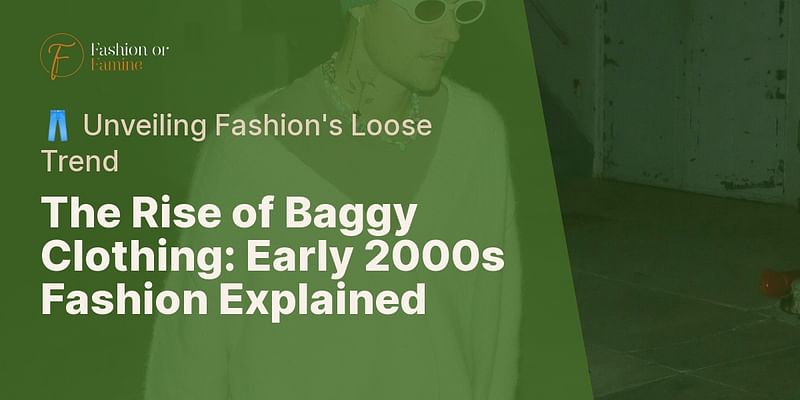 The Rise of Baggy Clothing: Early 2000s Fashion Explained - 👖 Unveiling Fashion's Loose Trend