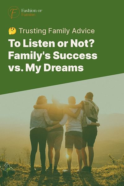 To Listen or Not? Family's Success vs. My Dreams - 🤔 Trusting Family Advice