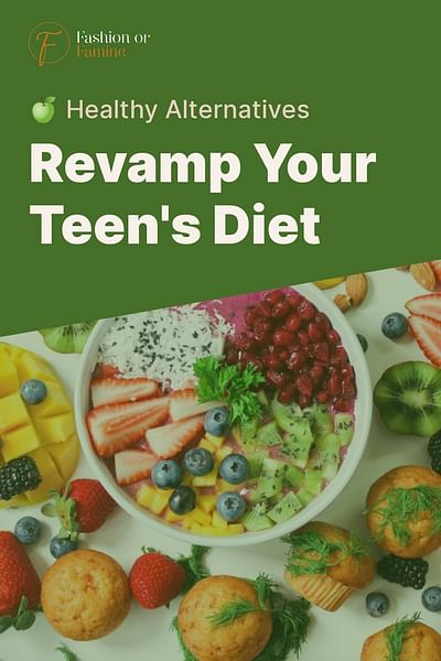 Revamp Your Teen's Diet - 🍏 Healthy Alternatives