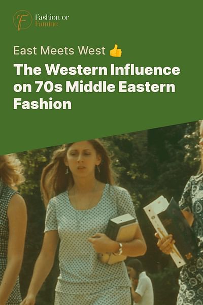 The Western Influence on 70s Middle Eastern Fashion - East Meets West 👍